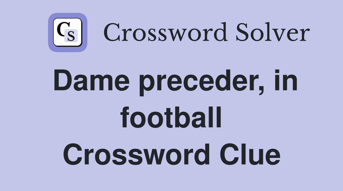 Dame preceder, in football Crossword Clue