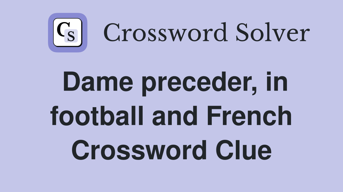 Dame preceder, in football and French Crossword Clue