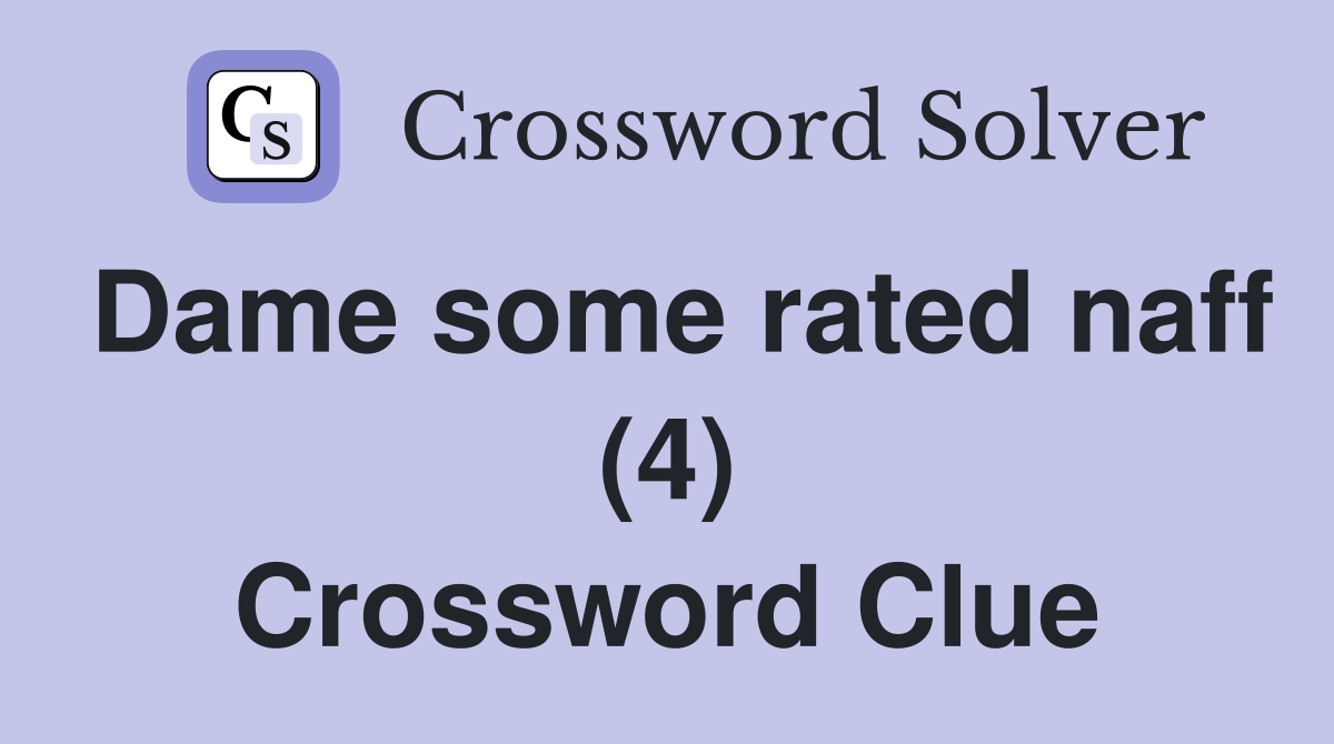Dame some rated naff (4) Crossword Clue