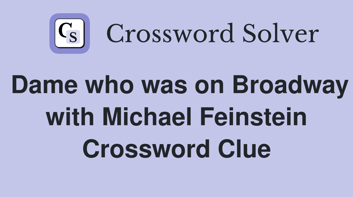 Dame who was on Broadway with Michael Feinstein Crossword Clue