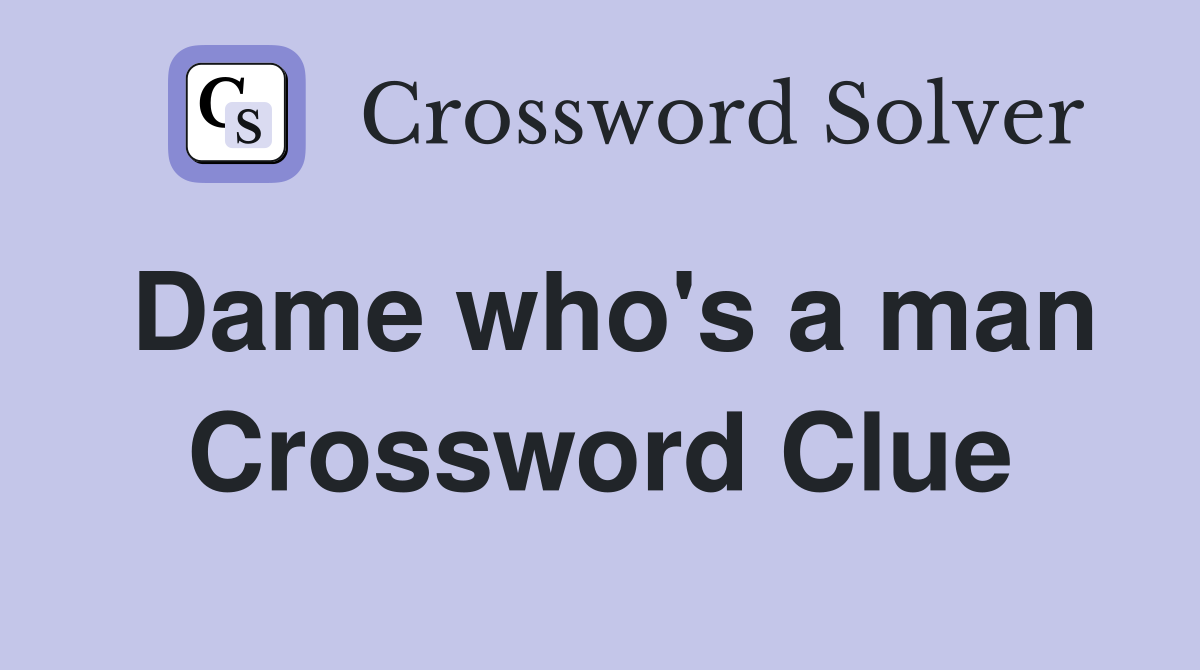 Dame who's a man Crossword Clue