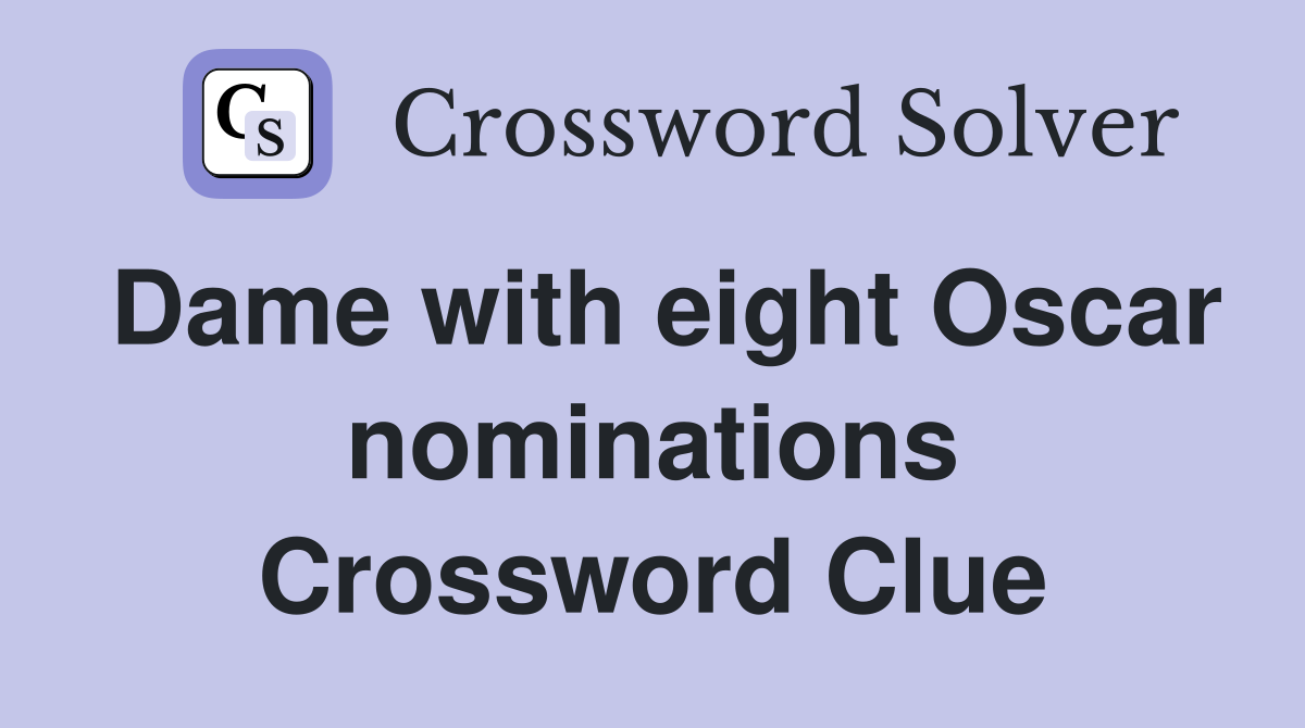 Dame with eight Oscar nominations Crossword Clue