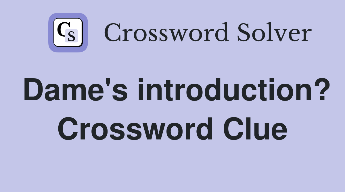 Dame's introduction? Crossword Clue