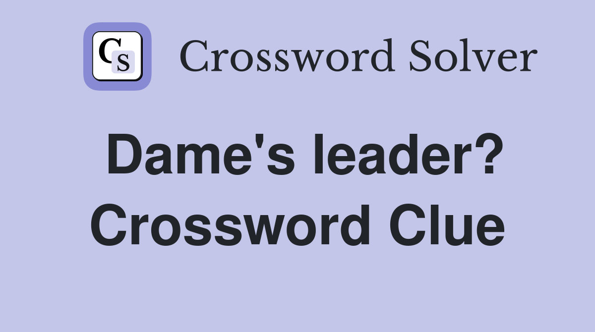 Dame's leader? Crossword Clue