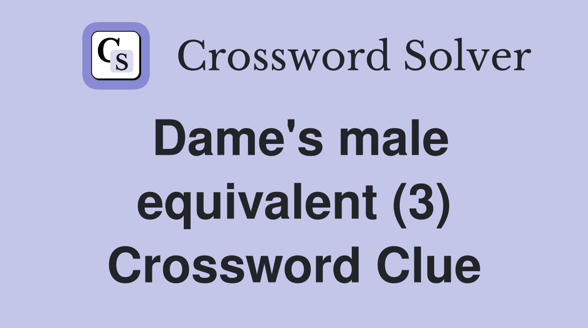 Dame's male equivalent (3) Crossword Clue