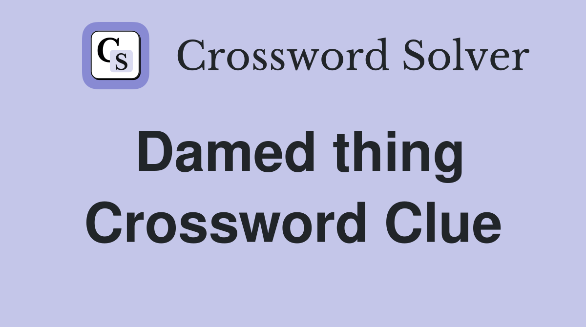 Damed thing Crossword Clue