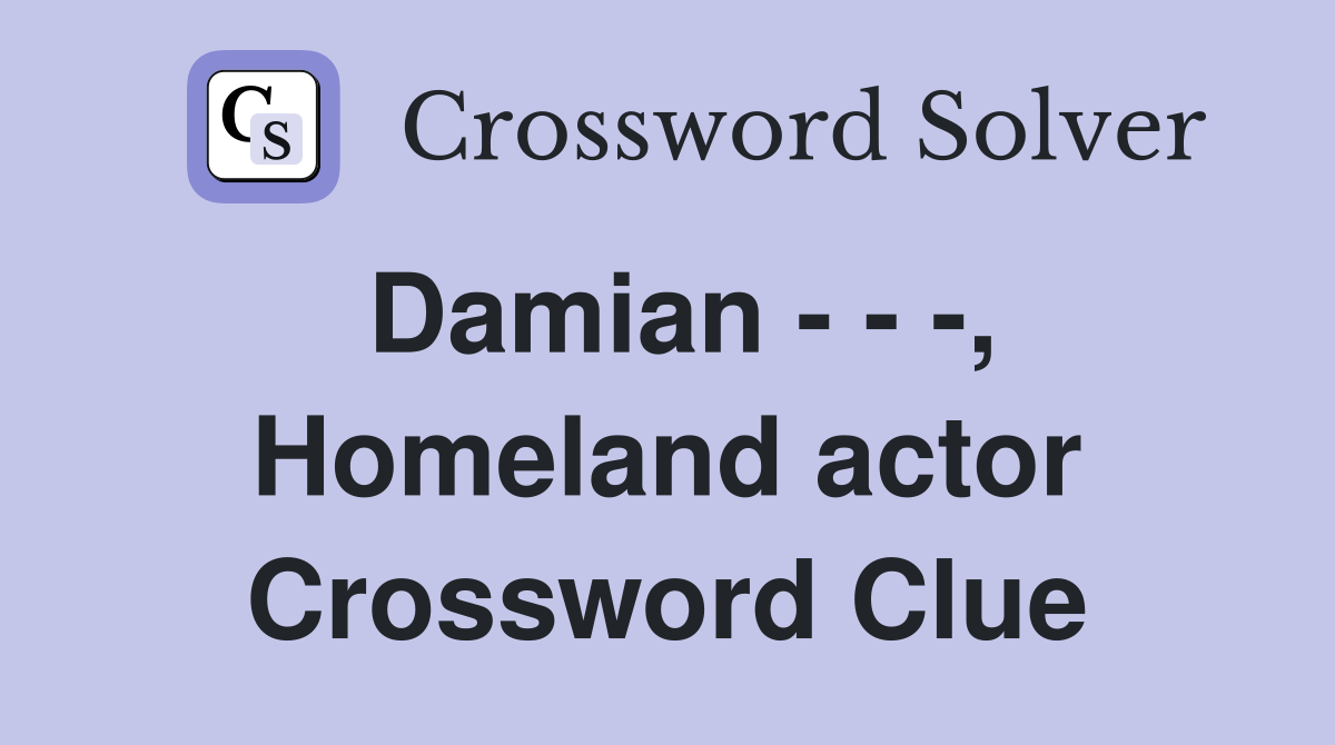 Damian - - -, Homeland actor Crossword Clue