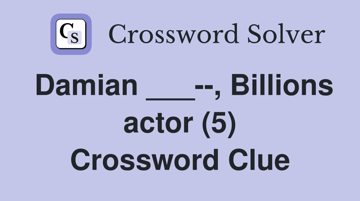 Damian ___--, Billions actor (5) Crossword Clue