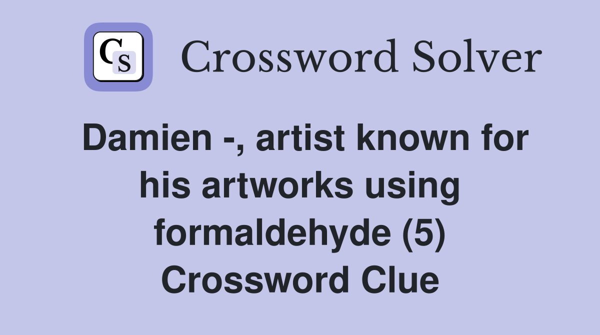 Damien -, artist known for his artworks using formaldehyde (5) Crossword Clue