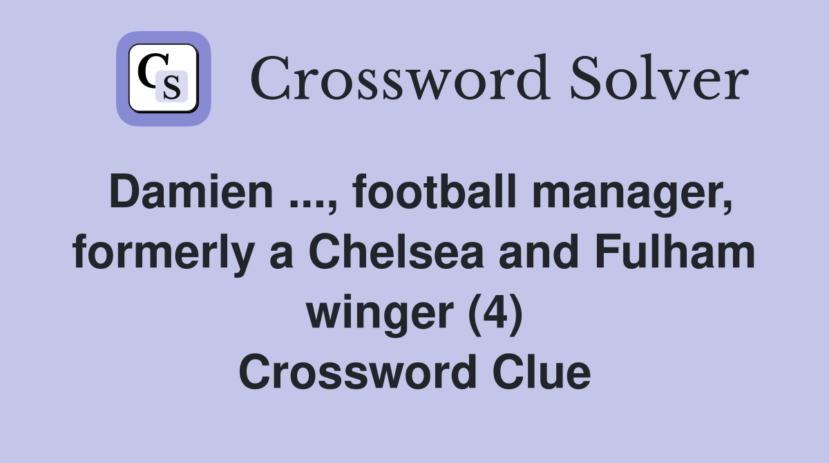 Damien ..., football manager, formerly a Chelsea and Fulham winger (4) Crossword Clue