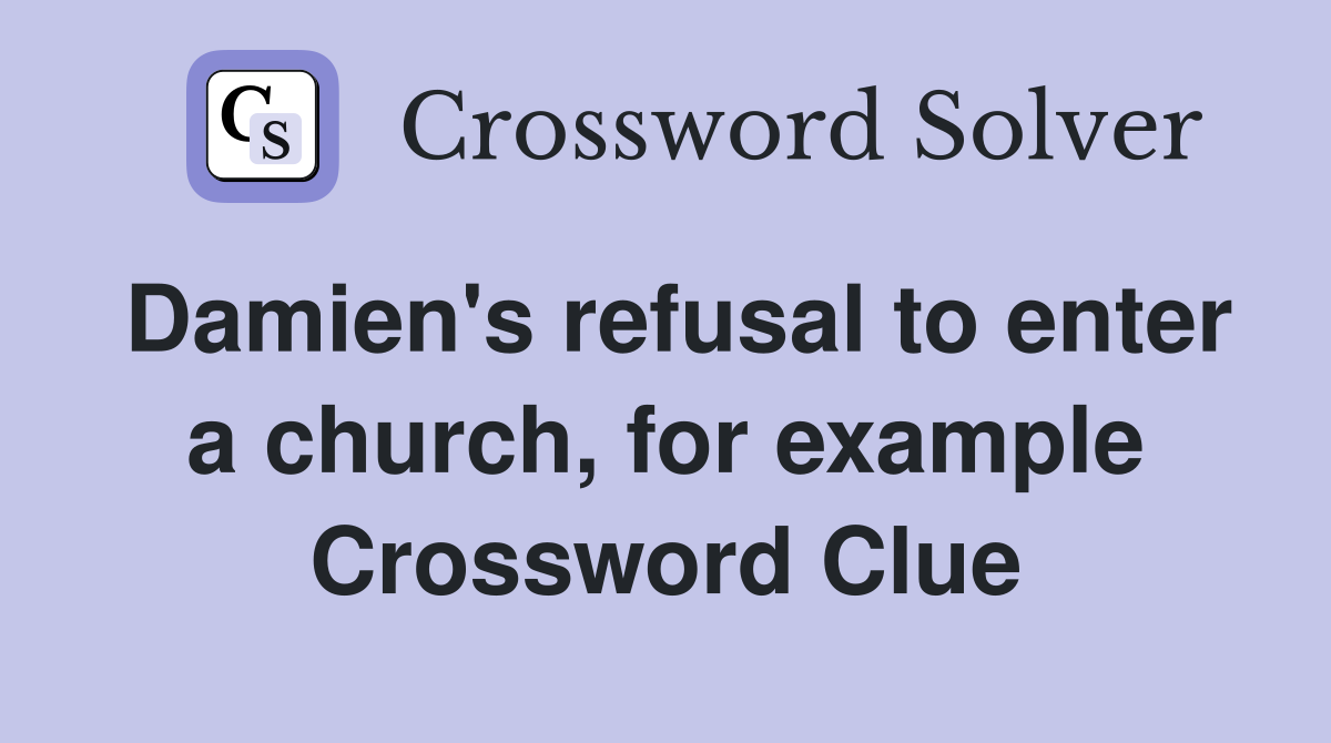 Damien's refusal to enter a church, for example Crossword Clue