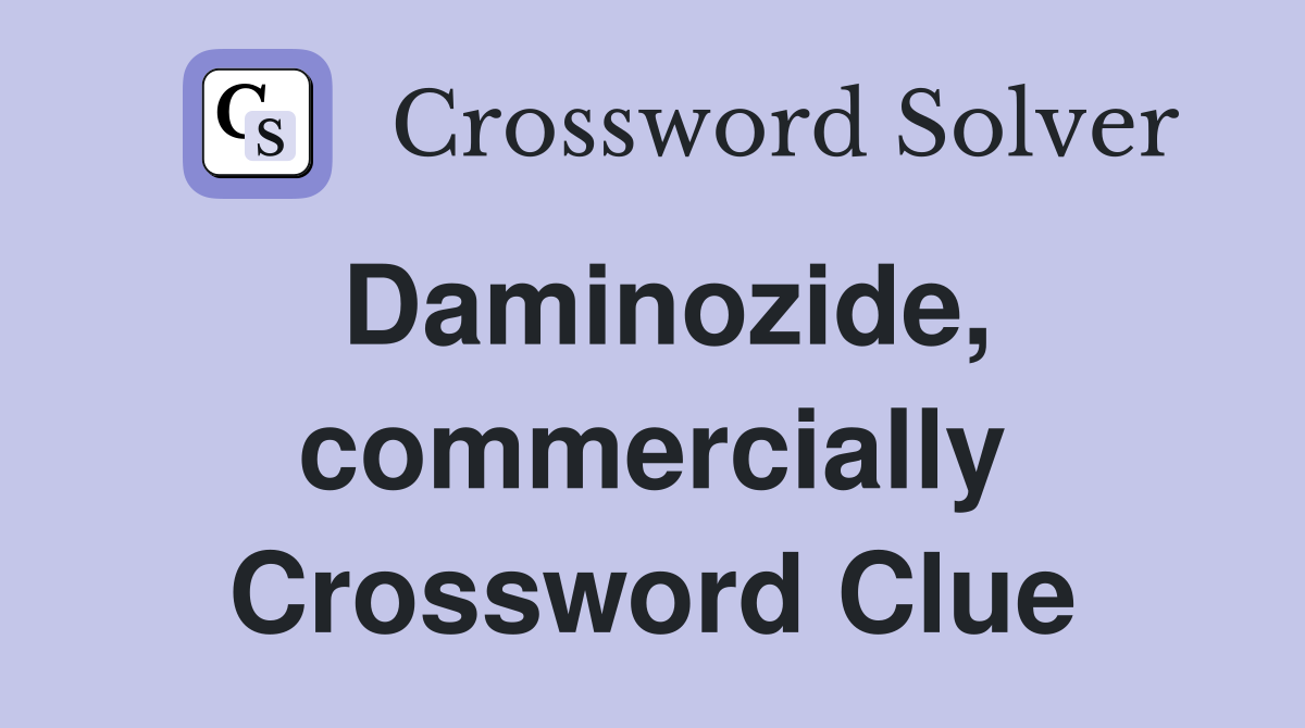 Daminozide, commercially Crossword Clue