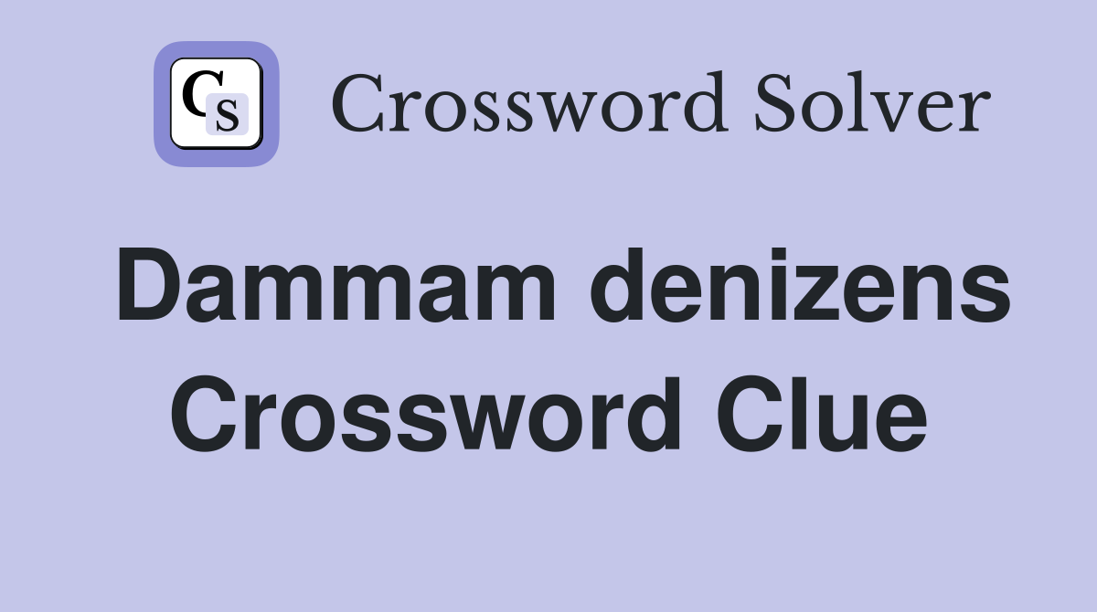 Dammam denizens Crossword Clue