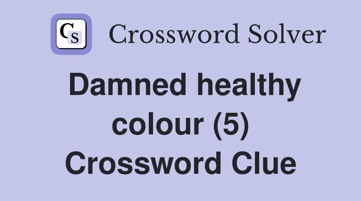 Damned healthy colour (5) Crossword Clue