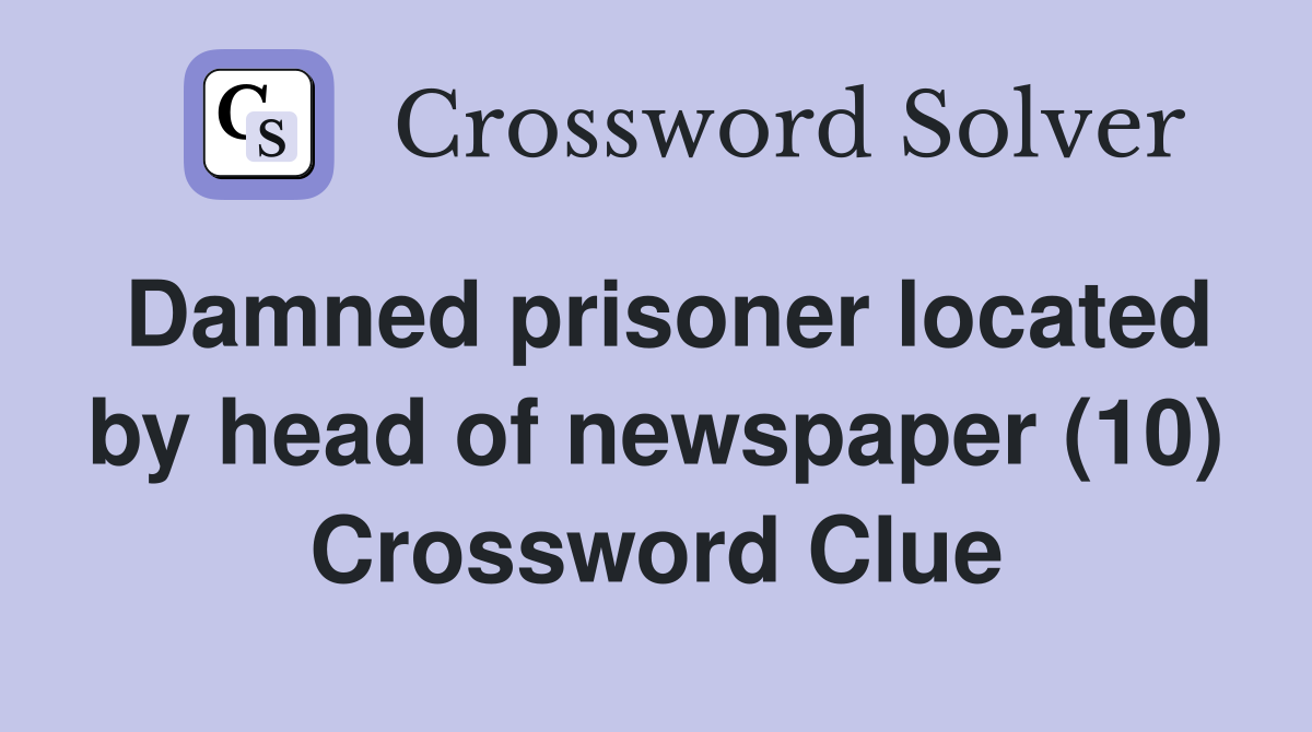 Damned prisoner located by head of newspaper (10) Crossword Clue