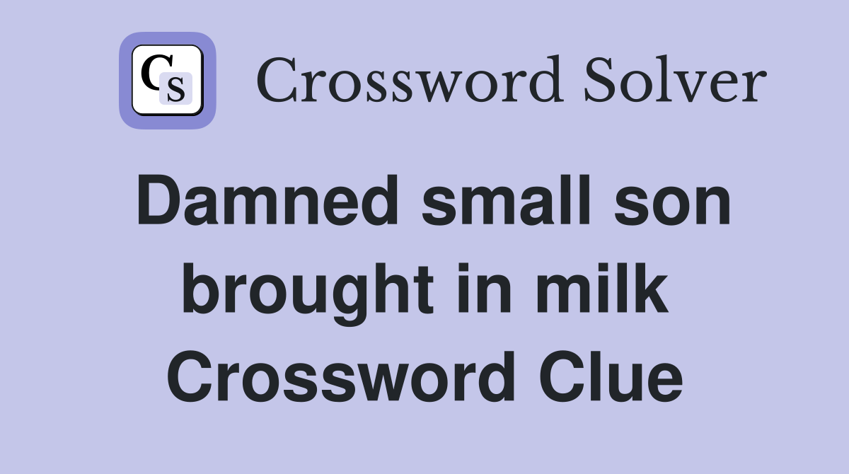 Damned small son brought in milk Crossword Clue