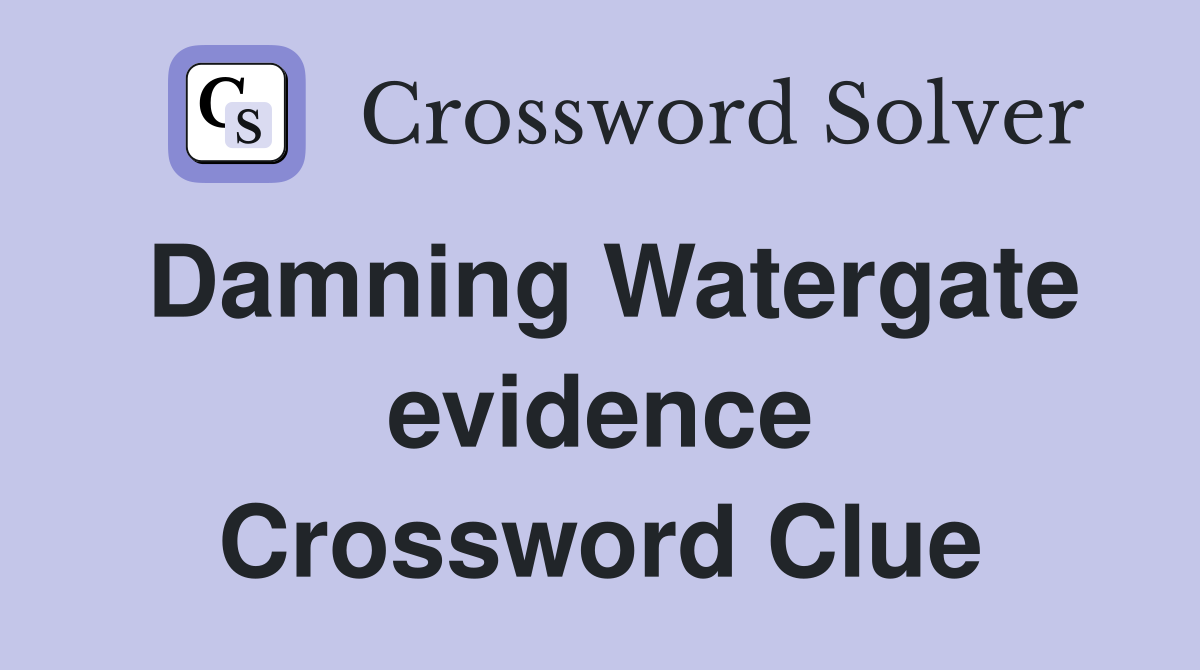 Damning Watergate evidence Crossword Clue