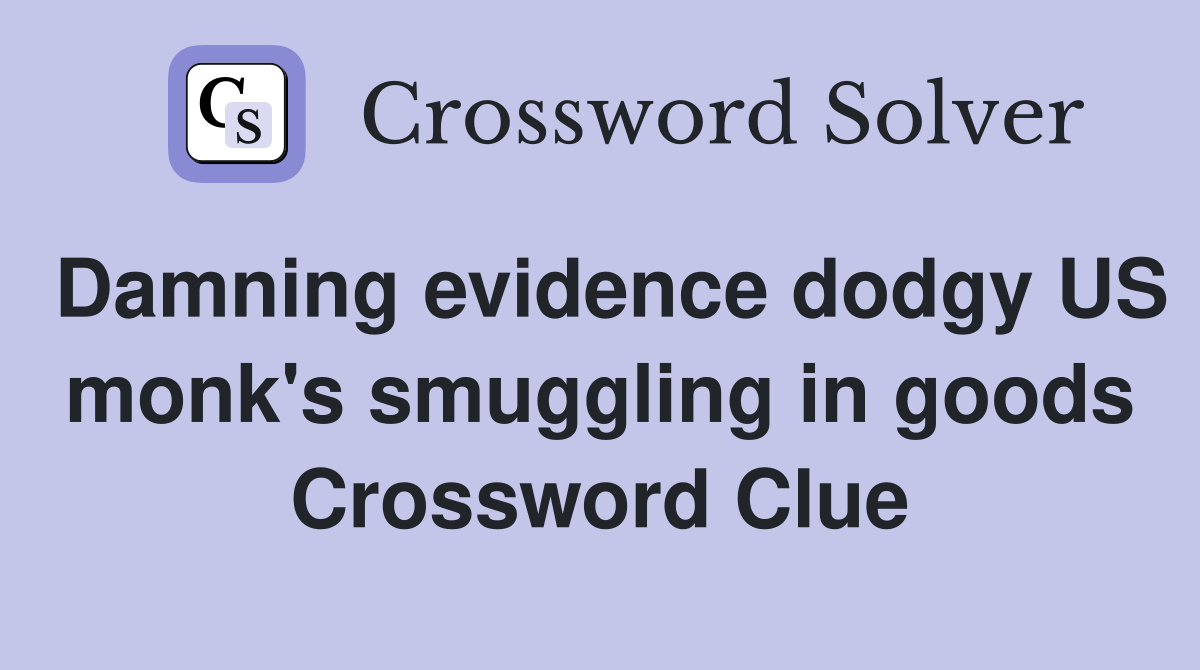 Damning evidence dodgy US monk's smuggling in goods Crossword Clue
