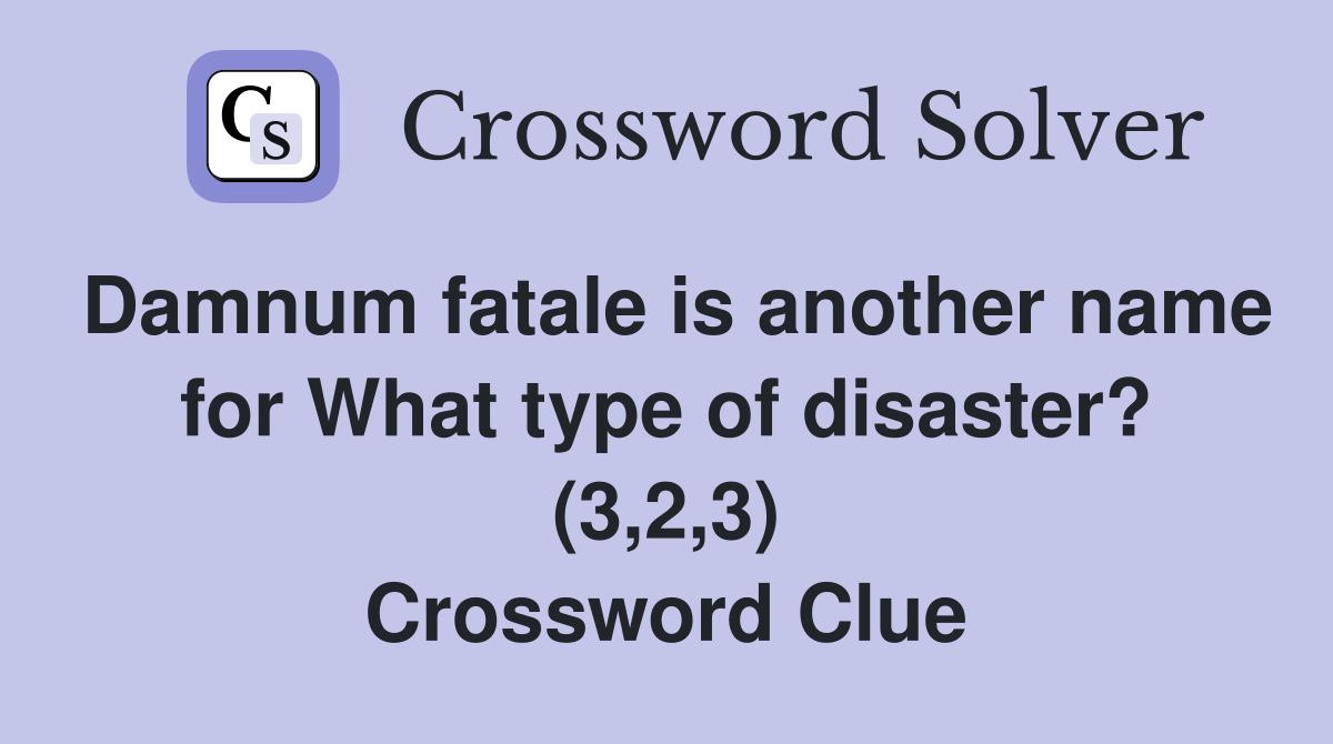 Damnum fatale is another name for What type of disaster? (3,2,3) Crossword Clue