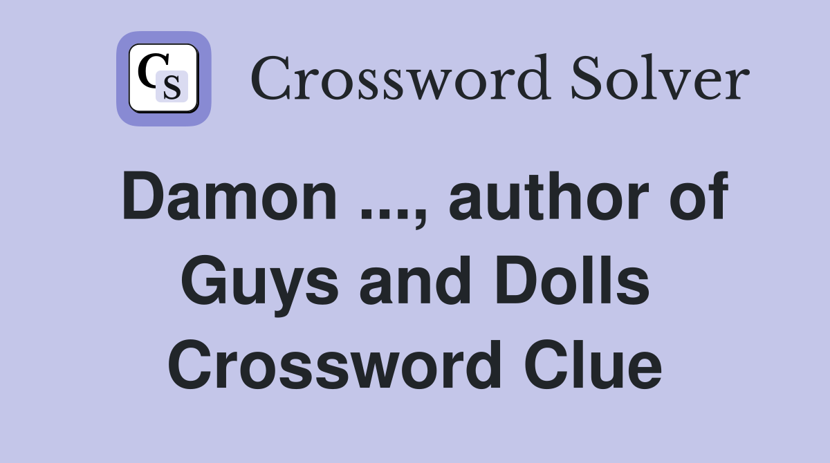 Damon ..., author of Guys and Dolls Crossword Clue