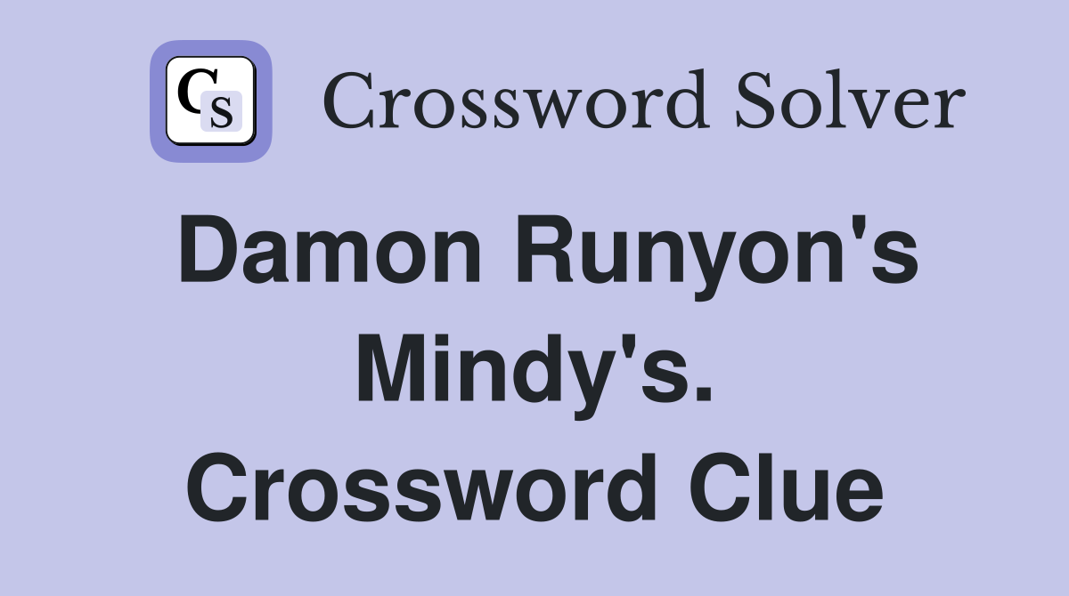 Damon Runyon's Mindy's. Crossword Clue