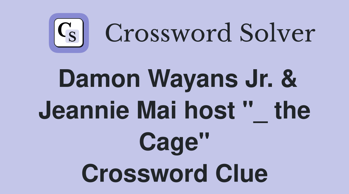Damon Wayans Jr. & Jeannie Mai host "_ the Cage" Crossword Clue