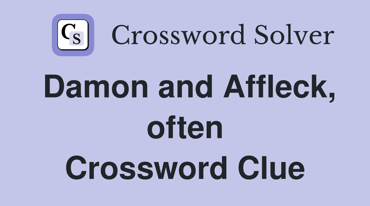 Damon and Affleck, often Crossword Clue