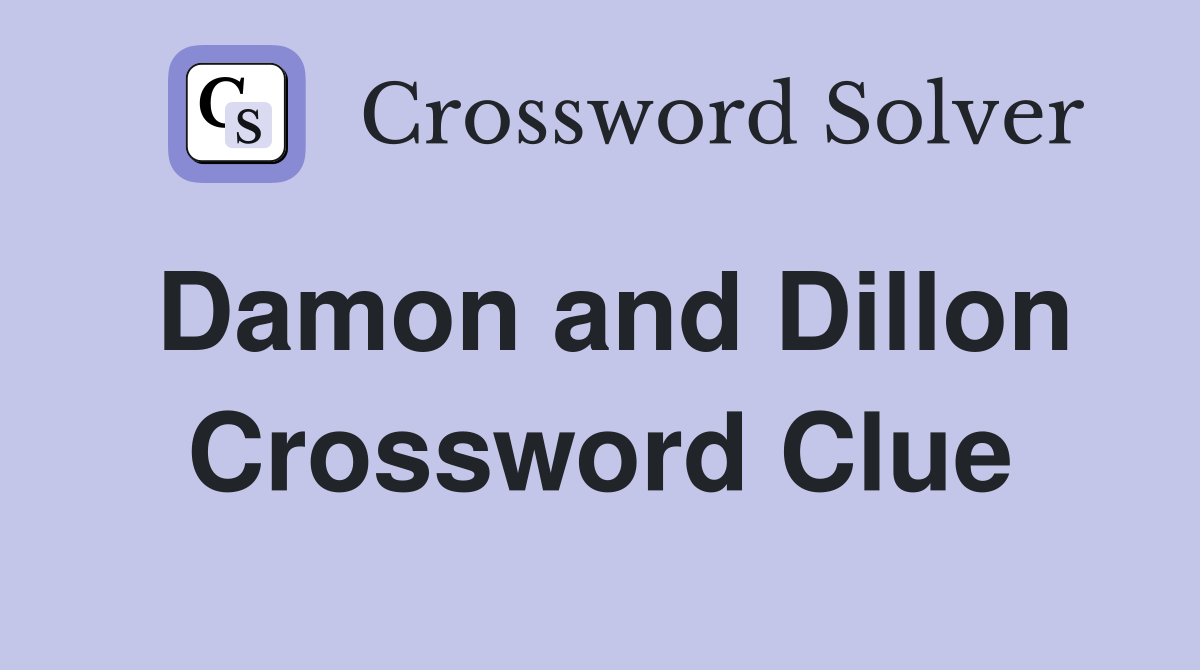 Damon and Dillon Crossword Clue