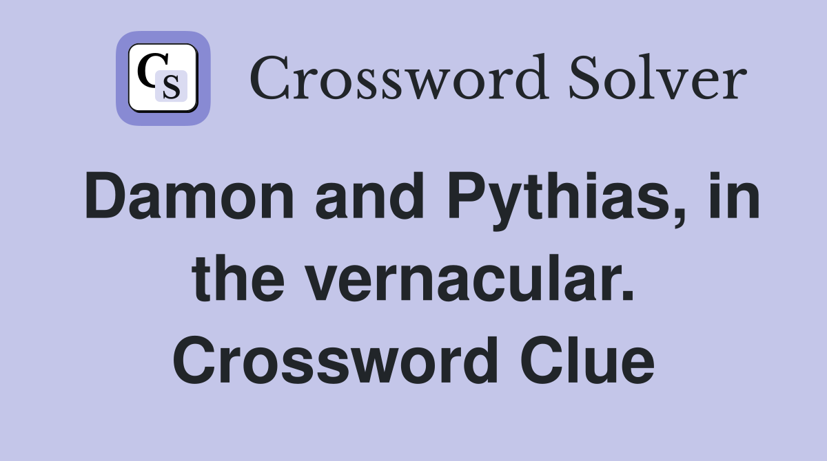 Damon and Pythias, in the vernacular. Crossword Clue