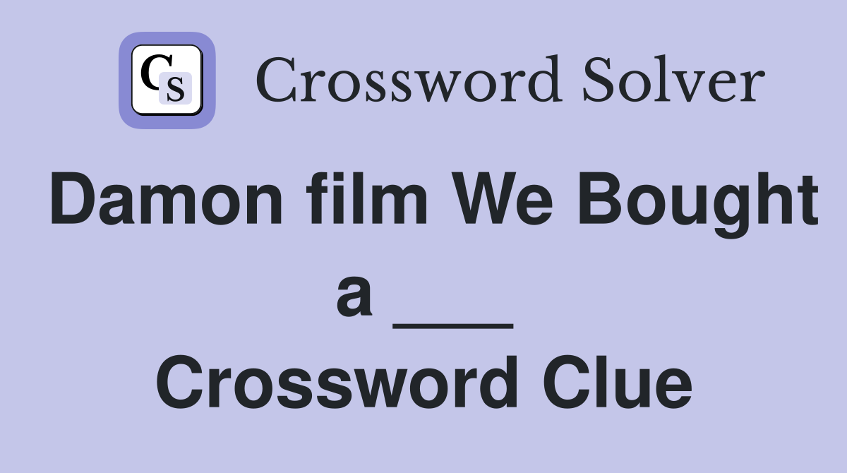 Damon film We Bought a ___ Crossword Clue