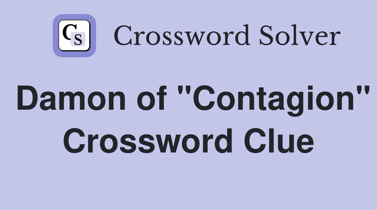 Damon of "Contagion" Crossword Clue