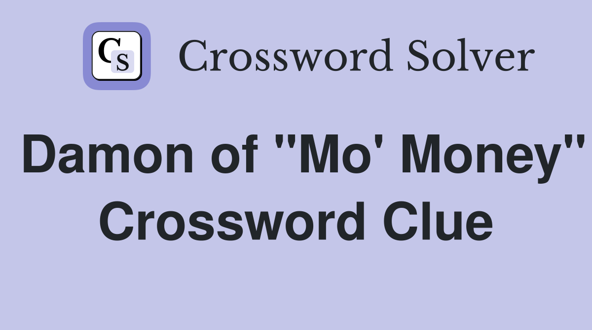 Damon of "Mo' Money" Crossword Clue