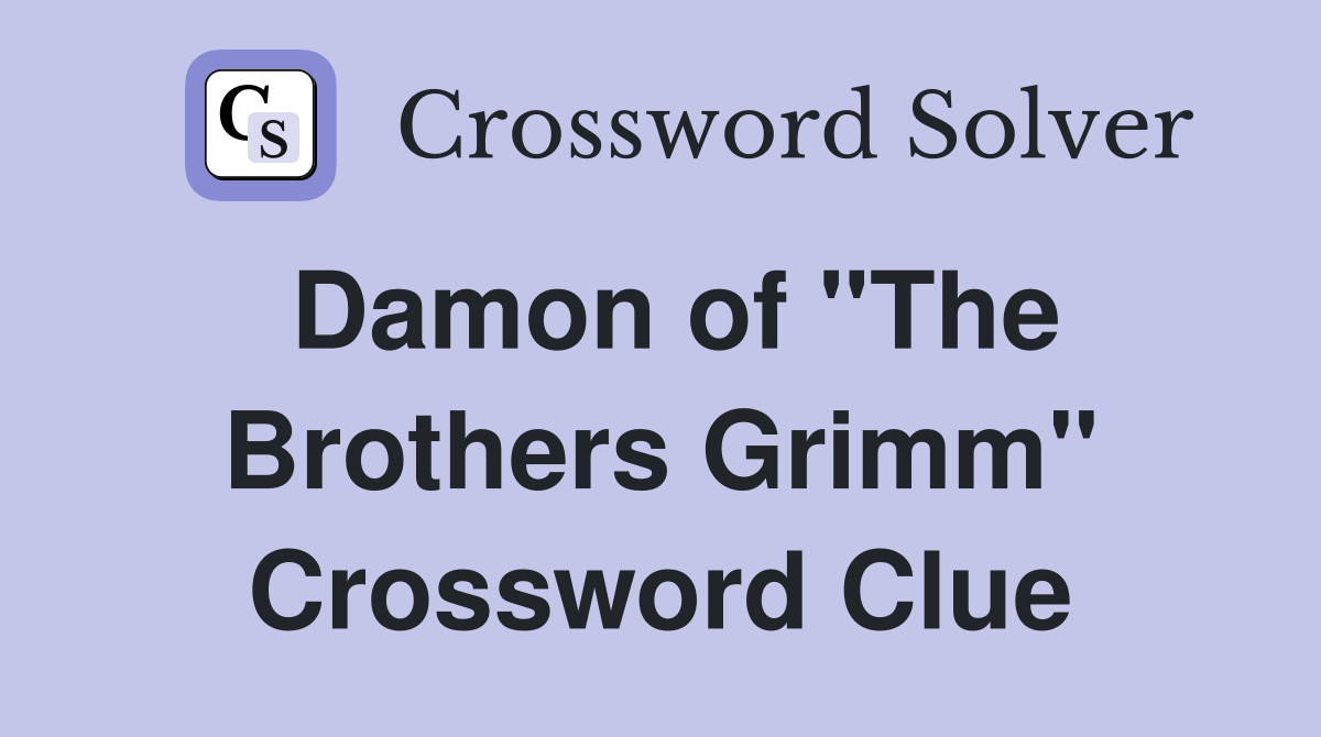Damon of "The Brothers Grimm" Crossword Clue