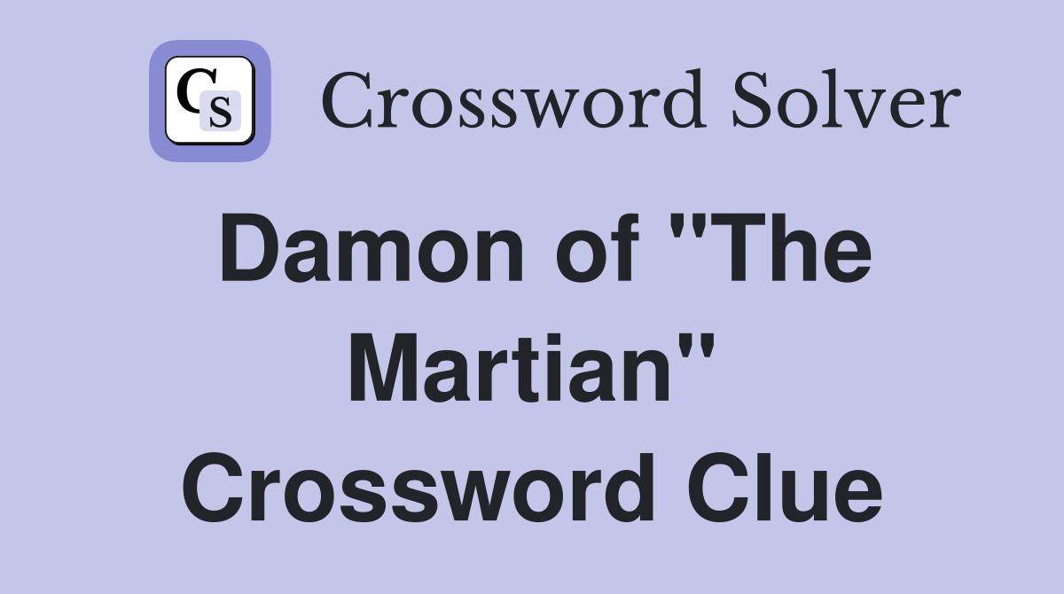 Damon of "The Martian" Crossword Clue