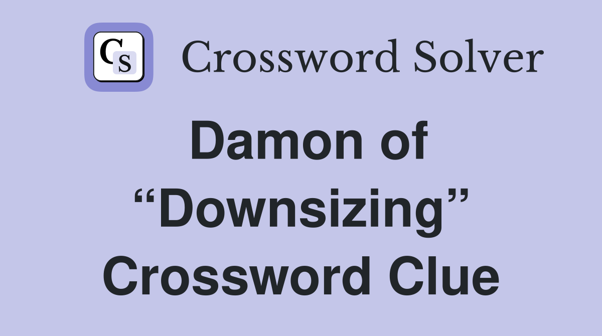 Damon of “Downsizing” Crossword Clue