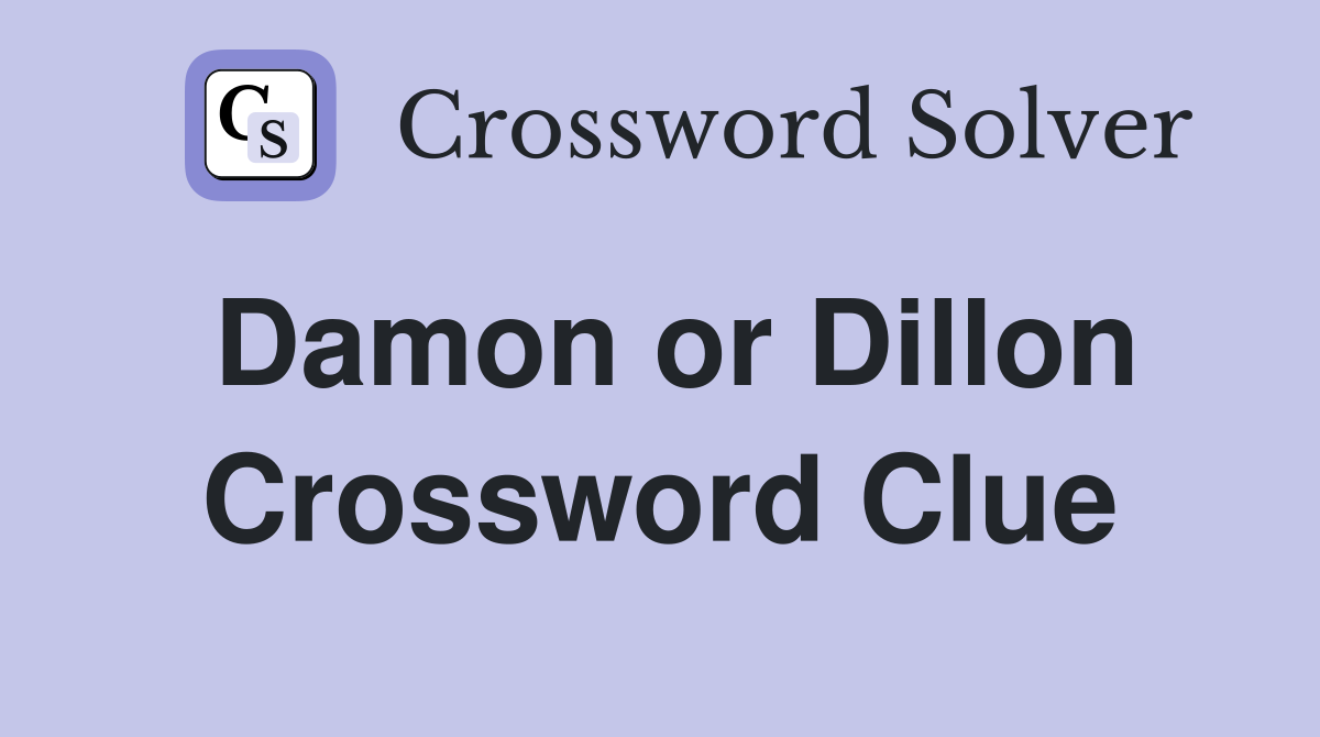 Damon or Dillon Crossword Clue