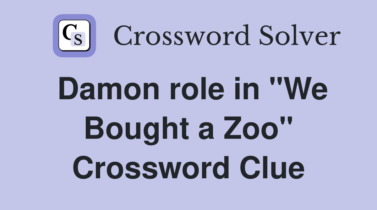 Damon role in "We Bought a Zoo" Crossword Clue