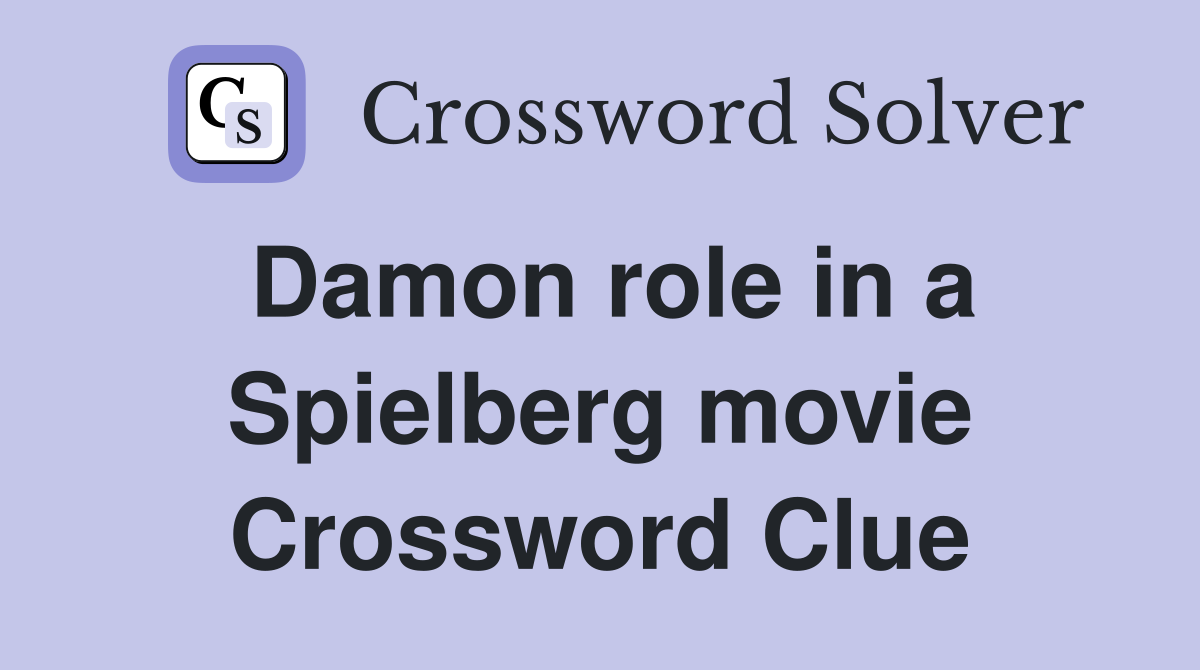 Damon role in a Spielberg movie Crossword Clue