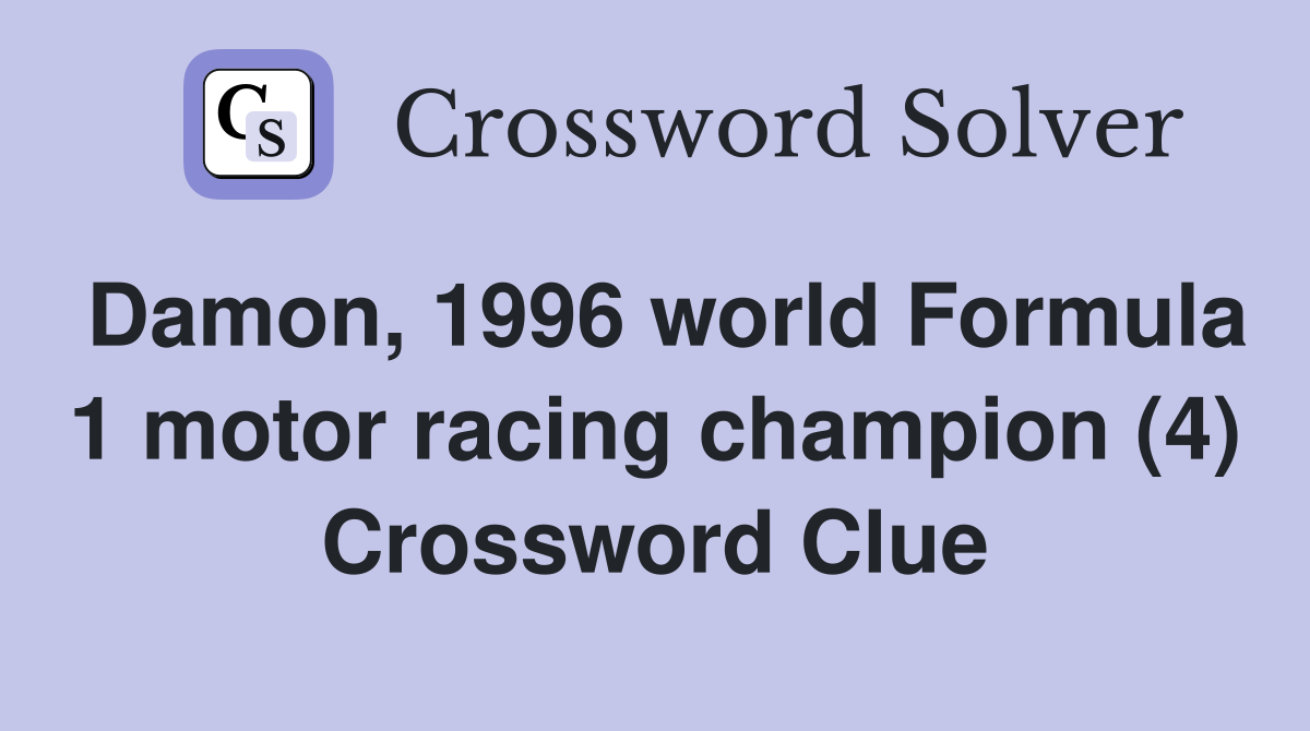 Damon, 1996 world Formula 1 motor racing champion (4) Crossword Clue