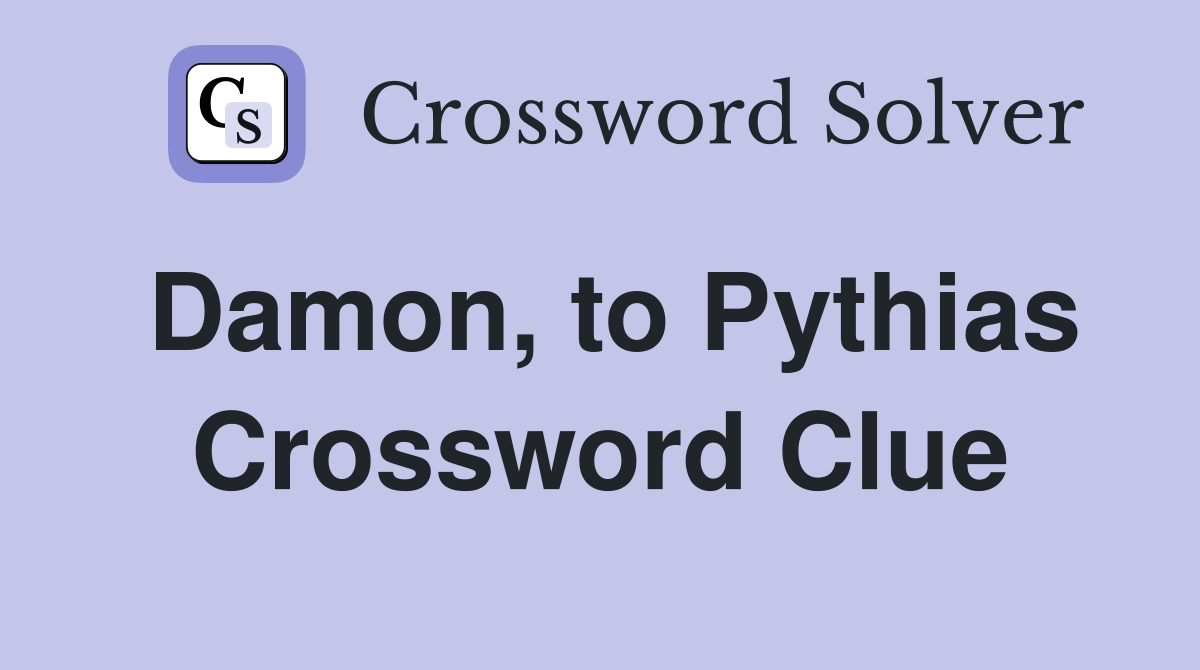 Damon, to Pythias Crossword Clue