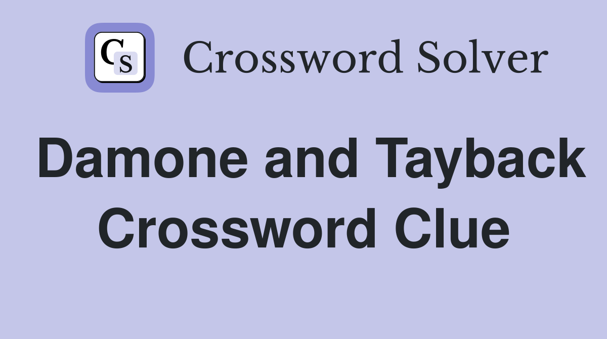 Damone and Tayback Crossword Clue
