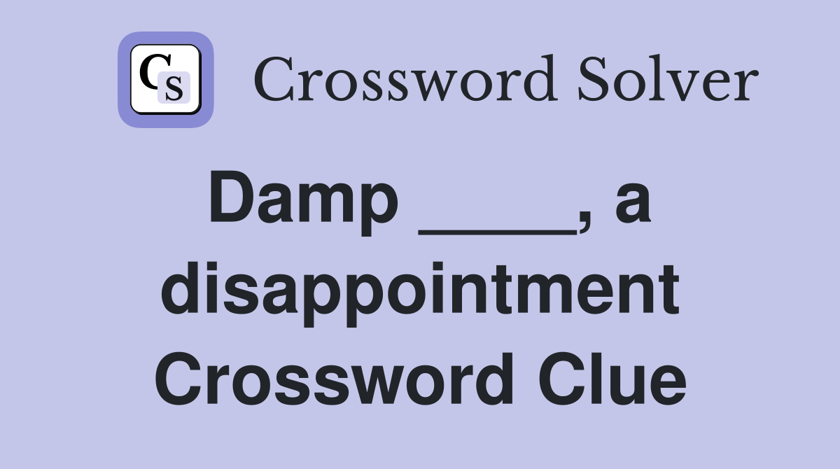 Damp ____, a disappointment Crossword Clue