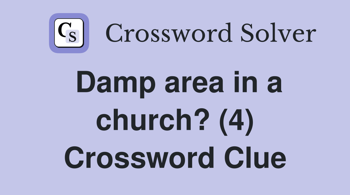 Damp area in a church? (4) Crossword Clue
