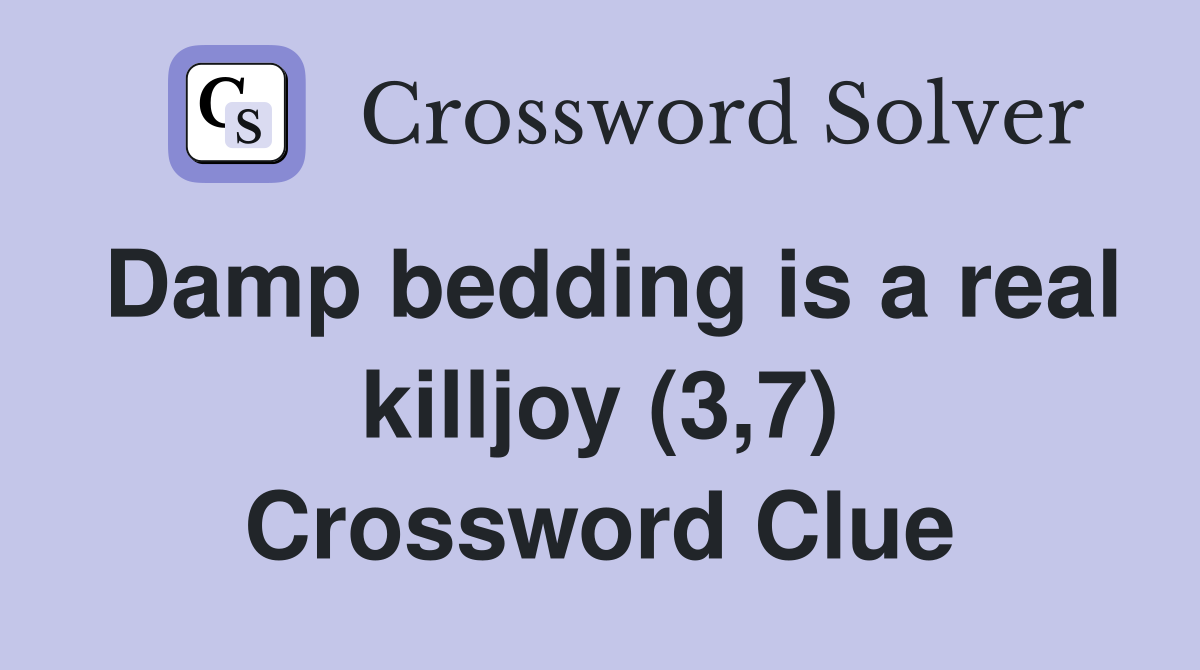 Damp bedding is a real killjoy (3,7) Crossword Clue