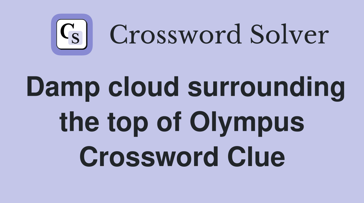 Damp cloud surrounding the top of Olympus Crossword Clue