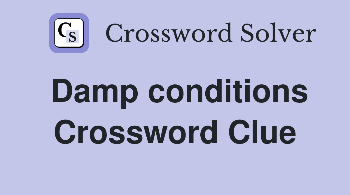 Damp conditions Crossword Clue