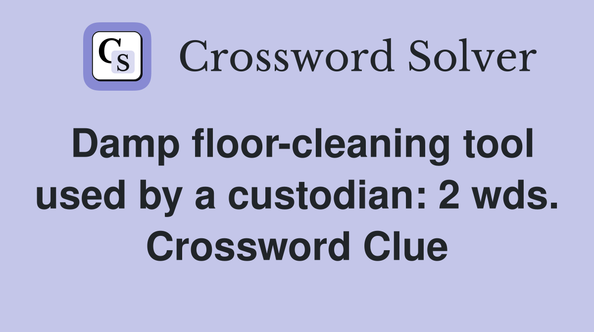 Damp floor-cleaning tool used by a custodian: 2 wds. Crossword Clue
