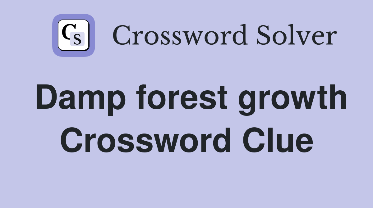 Damp forest growth Crossword Clue