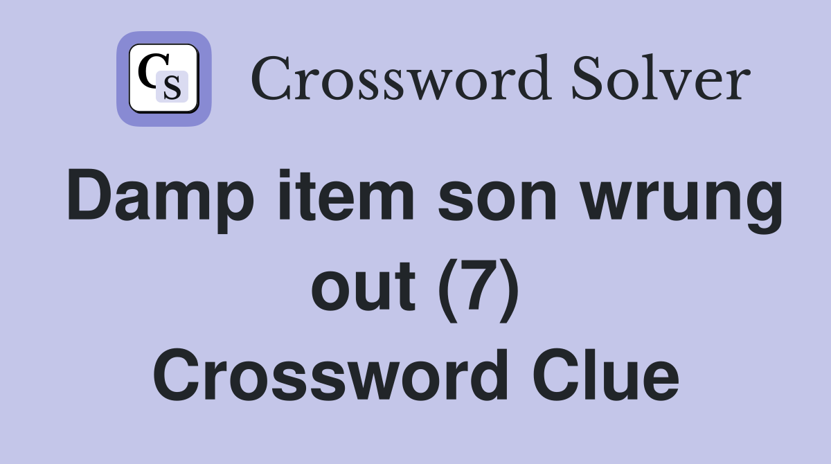 Damp item son wrung out (7) Crossword Clue