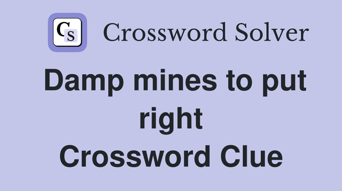 Damp mines to put right Crossword Clue